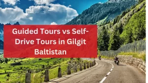 Guided Tours vs Self-Drive Tours in Gilgit Baltistan
